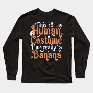 This Is My Human Costume I'm Really A Banana - Halloween graphic Long Sleeve T-Shirt